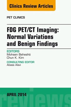 FDG PET/CT Imaging: Normal Variations and Benign Findings - Translation to PET/MRI, An Issue of PET Clinics (eBook, ePUB) - Beheshti, Mohsen