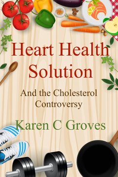 Heart Health Solution and the Cholesterol Controversy (Superfoods Series, #11) (eBook, ePUB) - Groves, Karen C