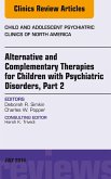 Alternative and Complementary Therapies for Children with Psychiatric Disorders, Part 2, An Issue of Child and Adolescent Psychiatric Clinics of North America, E-Book (eBook, ePUB)