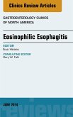 Eosinophilic Esophagitis, An issue of Gastroenterology Clinics of North America (eBook, ePUB)