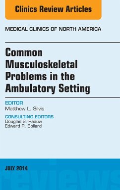 Common Musculoskeletal Problems in the Ambulatory Setting , An Issue of Medical Clinics, E-Book (eBook, ePUB) - Silvis, Matthew
