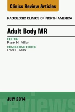 Adult Body MR, An Issue of Radiologic Clinics of North America, E-Book (eBook, ePUB) - Miller, Frank H.