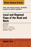 Local and Regional Flaps of the Head and Neck, An Issue of Oral and Maxillofacial Clinics of North America (eBook, ePUB)