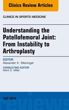 Understanding the Patellofemoral Joint: From Instability to Arthroplasty; An Issue of Clinics in Sports Medicine (eBook, ePUB) - Meininger, Alexander