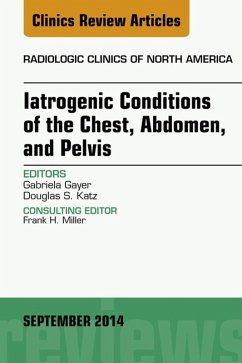 Iatrogenic Conditions of the Chest, Abdomen, and Pelvis, An Issue of Radiologic Clinics of North America, E-Book (eBook, ePUB) - Gayer, Gabriela