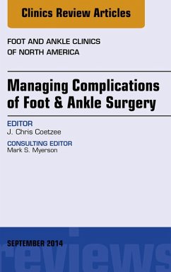 Managing Complications of Foot and Ankle Surgery, An Issue of Foot and Ankle Clinics of North America (eBook, ePUB) - Coetzee, J. Chris