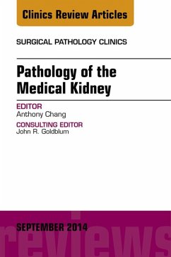 Pathology of the Medical Kidney, An Issue of Surgical Pathology Clinics (eBook, ePUB) - Chang, Anthony