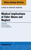 Medical Implications of Elder Abuse and Neglect, An Issue of Clinics in Geriatric Medicine (eBook, ePUB)