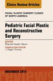 Pediatric Facial and Reconstructive Surgery, An Issue of Facial Plastic Surgery Clinics of North America (eBook, ePUB)
