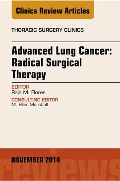 Advanced Lung Cancer: Radical Surgical Therapy, An Issue of Thoracic Surgery Clinics (eBook, ePUB) - Flores, Raja