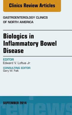 Biologics in Inflammatory Bowel Disease, An issue of Gastroenterology Clinics of North America (eBook, ePUB) - Edward V. Loftus, Jr