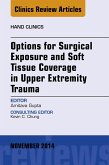 Options for Surgical Exposure & Soft Tissue Coverage in Upper Extremity Trauma, An Issue of Hand Clinics (eBook, ePUB)