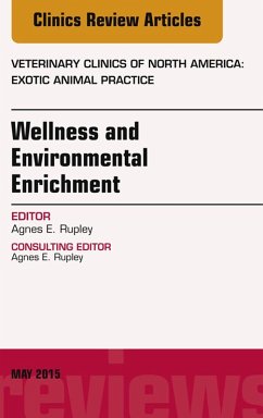 Wellness and Environmental Enrichment, An Issue of Veterinary Clinics of North America: Exotic Animal Practice (eBook, ePUB) - Rupley, Agnes E.