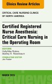 Certified Registered Nurse Anesthesia: Critical Care Nursing in the Operating Room, An Issue of Critical Care Nursing Clinics (eBook, ePUB)