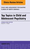 Top Topics in Child & Adolescent Psychiatry, An Issue of Child and Adolescent Psychiatric Clinics of North America (eBook, ePUB)