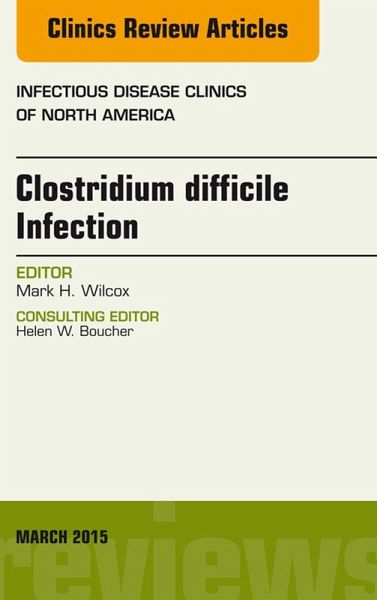 Clostridium difficile Infection, An Issue of Infectious Disease Clinics of North America (eBook, ePUB)