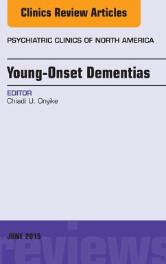 Young-Onset Dementias, An Issue of Psychiatric Clinics of North America (eBook, ePUB) - Onyike, Chiadi U.