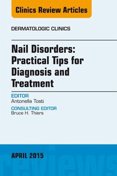 Nail Disorders: Practical Tips for Diagnosis and Treatment, An Issue of Dermatologic Clinics (eBook, ePUB) - Tosti, Antonella