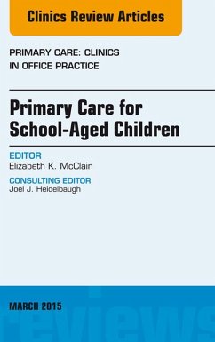 Primary Care for School-Aged Children, An Issue of Primary Care: Clinics in Office Practice (eBook, ePUB) - McClain, Elizabeth K.