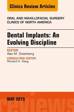 Dental Implants: An Evolving Discipline, An Issue of Oral and Maxillofacial Clinics of North America (eBook, ePUB) - Greenberg, Alex M.