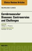 Cerebrovascular Diseases:Controversies and Challenges, An Issue of Neurologic Clinics (eBook, ePUB)