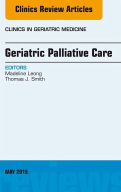 Geriatric Palliative Care, An Issue of Clinics in Geriatric Medicine (eBook, ePUB) - Leong, Madeline