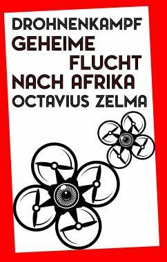 Drohnenkampf: Geheime Flucht nach Afrika (eBook, ePUB) - Zelma, Octavius