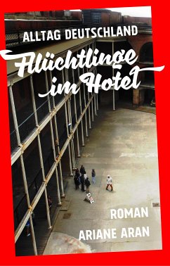 Alltag Deutschland: Flüchtlinge im Hotel (eBook, ePUB) - Aran, Ariane