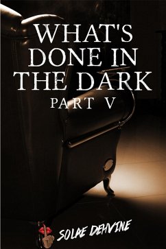 What's Done in the Dark: Part 5 (What's Done in the Dark Series, #5) (eBook, ePUB) - Dehvine, Solae