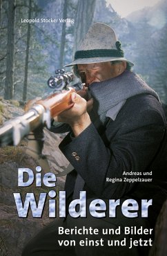 Die Wilderer (eBook, ePUB) - Zeppelzauer, Andreas; Zeppelzauer, Regina
