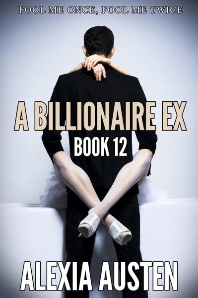 A Billionaire Ex (Book 12) (eBook, ePUB) A Billionaire Ex (Book 12) (eBook, ePUB)