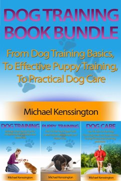 Cover Dog Training Book Bundle - From Dog Training Basics, To Effective Puppy Training, To Practical Dog Care (Dog Training Series, #4) (eBook, ePUB)