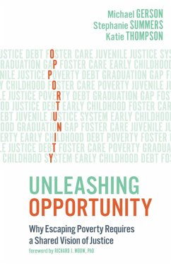 Unleashing Opportunity: Why Escaping Poverty Requires a Shared Vision of Justice (eBook, ePUB) - Gerson, Michael; Summers, Stephanie; Thompson, Katie