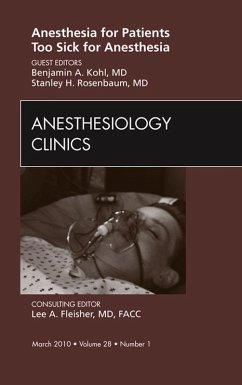 Anesthesia for Patients Too Sick for Anesthesia, An Issue of Anesthesiology Clinics (eBook, ePUB) - Kohl, Benjamin A.; Rosenbaum, Stanley H.
