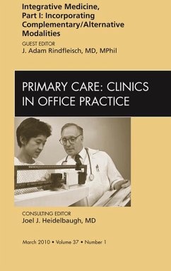 Integrative Medicine, Part I: Incorporating Complementary/Alternative Modalities, An Issue of Primary Care Clinics in Office Practice (eBook, ePUB) - Rindfleisch, J. Adam