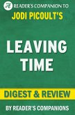 Leaving Time: A Novel by Jodi Picoult Digest & Review (eBook, ePUB) Leaving Time: A Novel by Jodi Picoult Digest & Review (eBook, ePUB)