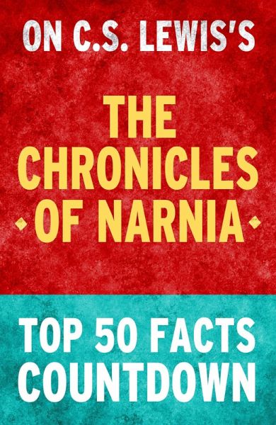 The Chronicles of Narnia - Top 50 Facts Countdown (eBook, ePUB) The Chronicles of Narnia - Top 50 Facts Countdown (eBook, ePUB)