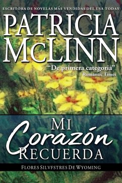 Mi Corazón Recuerda (Flores Silvestres de Wyoming, #4) (eBook, ePUB) - Mclinn, Patricia