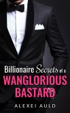 Billionaire Secrets of a Wanglorious Bastard (eBook, ePUB) Billionaire Secrets of a Wanglorious Bastard (eBook, ePUB)