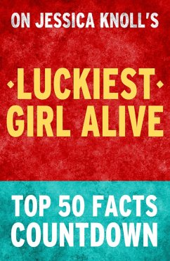 Luckiest Girl Alive - Top 50 Facts Countdown (eBook, ePUB) - Facts, Top Luckiest Girl Alive - Top 50 Facts Countdown (eBook, ePUB) - Facts, Top