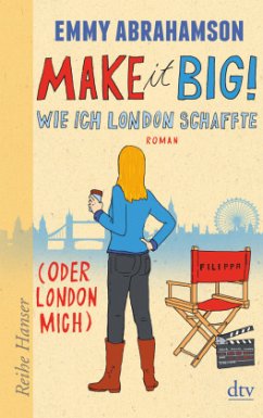 Make it Big! Wie ich London schaffte (oder London mich) / London-Trilogie Bd.3 - Abrahamson, Emmy