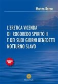 L’eretica vicenda di Rogoredo spirito II e dei suoi giorni benedetti notturno slavo (eBook, ePUB)