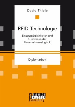 RFID-Technologie: Einsatzmöglichkeiten und Grenzen in der Unternehmenslogistik - Thiele, David