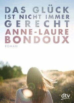 Das Glück ist nicht immer gerecht - Bondoux, Anne-Laure