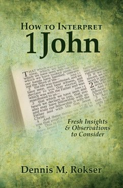 How to Interpret 1 John - Rokser, Dennis M