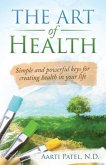 The Art of Health: Simple and Powerful Keys for Creating Health in Your Life