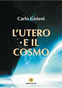 L'utero e il cosmo (eBook, PDF) - Gisteni, Carlo