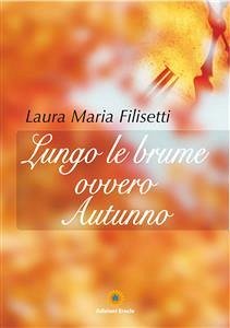 Lungo le brume ovvero Autunno (eBook, PDF) - Maria Filisetti, Laura