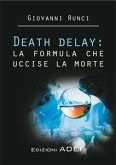 Death delay: la formula che uccise la morte (eBook, PDF)