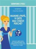 Mamme e Papà, vi siete mai chiesti perché? (eBook, ePUB)